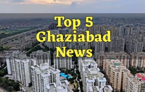 Top 5 Ghaziabad News, Top 5 Ghaziabad News