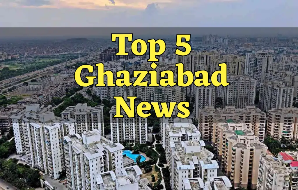 Top 5 Ghaziabad News, Top 5 Ghaziabad News